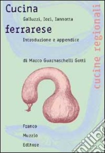 Cucina ferrarese libro di Iori Galluzzi Maria Alessandra; Iori Narsete; Iannotta Marco; Guarnaschelli Gotti M. (cur.)