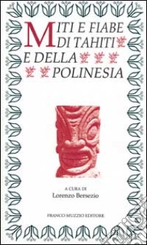 Miti e fiabe di Tahiti e della Polinesia libro di Bersezio L. (cur.)