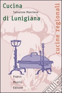 La cucina della Lunigiana libro di Marchese Salvatore; Guarnaschelli Gotti M. (cur.)