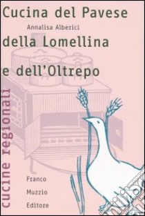 Cucina del Pavese, della Lomellina e dell'Oltrepo libro di Alberici Annalisa; Guarnaschelli Gotti M. (cur.)