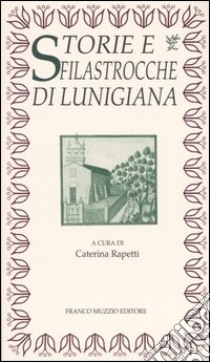 Storie e filastrocche di Lunigiana libro di Rapetti C. (cur.)