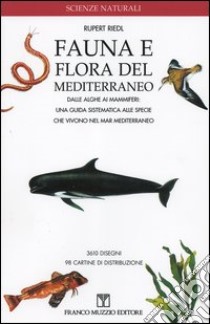 Fauna e flora del Mediterraneo. Dalle alghe ai mammiferi: una guida sistematica alle specie che vivono nel mar Mediterraneo libro di Riedl Rupert