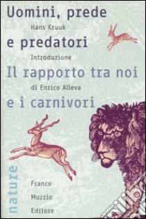 Uomini, prede e predatori. Il rapporto tra noi e i carnivori libro di Kruuk Hans