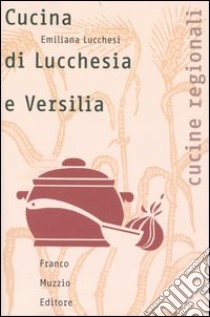 Cucina di Lucchesia e Versilia libro di Lucchesi Emiliana; Guarnaschelli Gotti M. (cur.)