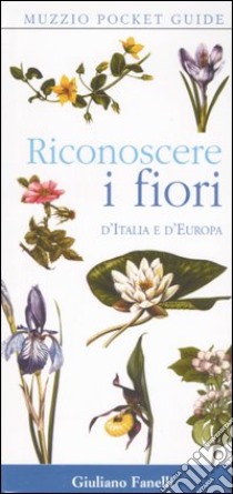 Riconoscere i fiori d'Italia e d'Europa libro di Fanelli G. (cur.)