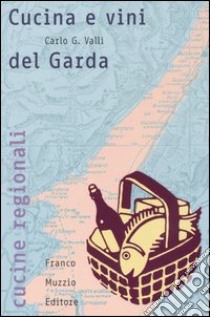 Cucina e vini del Garda libro di Valli Carlo G.