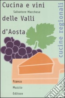 Cucina e vini delle Valli d'Aosta libro di Marchese Salvatore