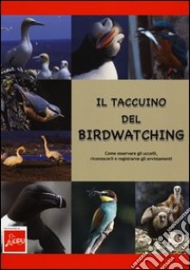 Il taccuino del birdwatching. Come osservare gli uccelli, riconoscerli e registrarne gli avvistamenti libro di Brillante Giuseppe