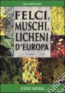 Felci, muschi e licheni d'Europa. Ediz. illustrata libro di Jahns Hans M.; Masselink A. K.