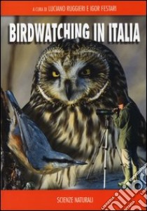 Birdwatching in Italia libro di Ruggieri L. (cur.); Festari I. (cur.)