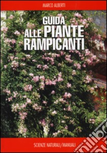 Guida alle piante rampicanti libro di Alberti Marco