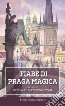 Fiabe di Praga magica libro di Abbiati Sivazliyan S. (cur.)