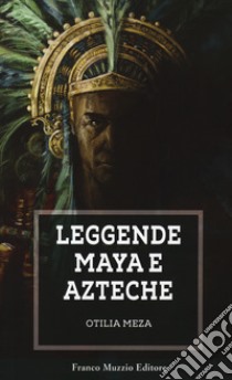 Leggende maya e azteche libro di Meza Otilia