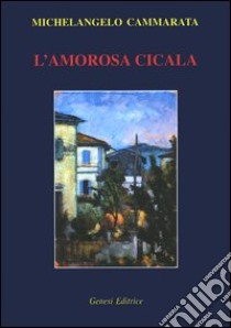 L'amorosa cicala libro di Cammarata Michelangelo