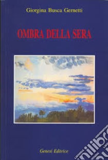 Ombra della sera libro di Busca Gernetti Giorgina