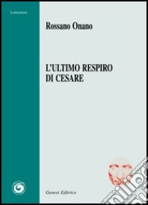 L'ultimo respiro di Cesare libro di Onano Rossano