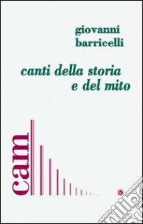 Canti della storia e del mito libro di Barricelli Giovanni