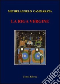 La riga vergine libro di Cammarata Michelangelo