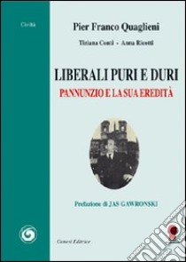 Liberali duri e puri. Pannunzio e la sua eredità libro di Quaglieni Pier Franco; Conti Tiziana; Ricotti Anna