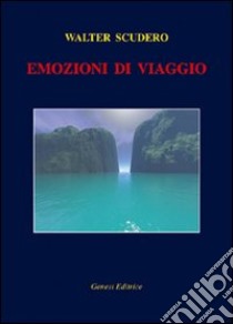 Emozioni di viaggio libro di Scudero Walter