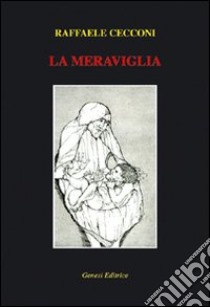 La meraviglia libro di Cecconi Raffaele