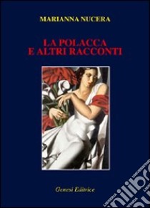 «La polacca» e altri racconti libro di Nucera Marianna