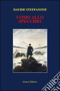 Uomo allo specchio libro di Steffanone Davide