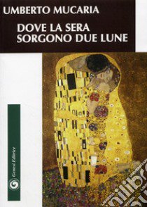 Dove la sera sorgono due lune libro di Mucaria Umberto