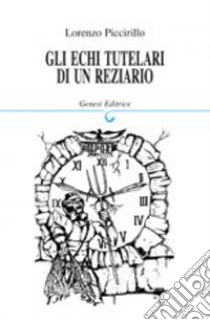 Gli echi tutelari di un Reziario libro di Piccirillo Lorenzo