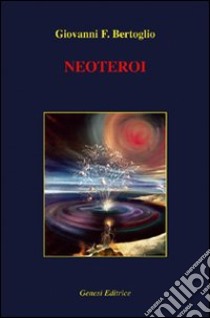 Neoteroi libro di Bertoglio Giovanni F.