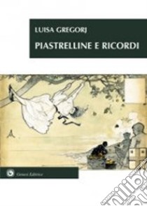 Piastrelline e ricordi libro di Gregorj Luisa