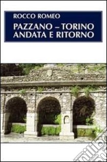 Pazzano-Torino. Andata e ritorno libro di Romeo Rocco