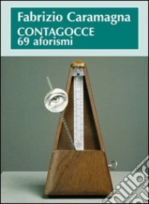 Contagocce, 69 aforismi libro di Caramagna Fabrizio