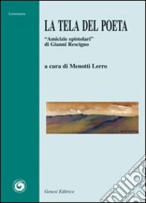 La tela del poeta. «Amicizie epistolari» di Gianni Rescigno libro di Menotti L. (cur.)