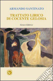 Trattato lirico di cocente gelosia libro di Santinato Armando