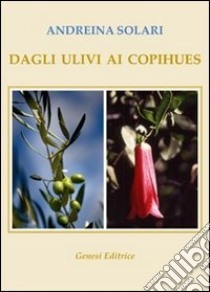 Dagli ulivi ai copihues libro di Solari Andreina