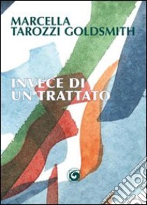 Invece di un trattato libro di Tarozzi Goldsmith Marcella