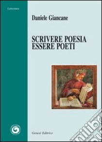 Scrivere poesia, essere poeti libro di Giancane Daniele