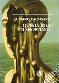 Questa idea di sdoppiarti libro di Calzavara Luciano