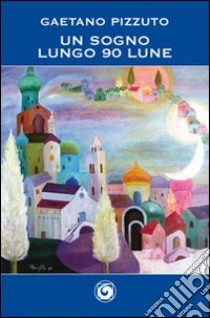 Un sogno lungo 90 lune. Vol. 5 libro di Pizzuto Gaetano