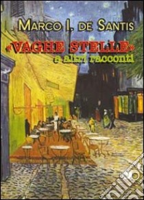 «Vaghe stelle» e altri racconti libro di De Santis Marco I.