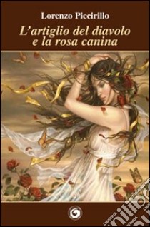 L'artiglio del diavolo e la rosa canina libro di Piccirillo Lorenzo