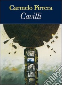 Cavilli. Brevi racconti ispirati a opere, autori e personaggi della letteratura libro di Pirrera Carmelo