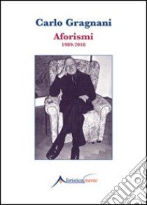 Aforismi 1989-2010 libro di Gragnani Carlo; Caramagna F. (cur.)