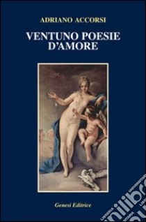 Ventuno poesie d'amore libro di Accorsi Adriano