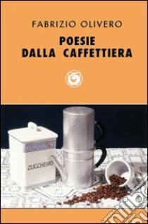 Poesie dalla caffettiera libro di Olivero Fabrizio