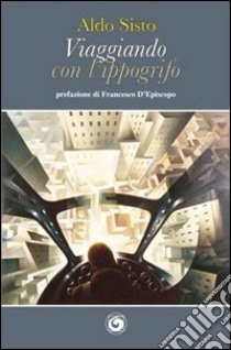 Viaggiando con l'ippogrifo libro di Sisto Aldo