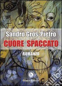 Cuore spaccato libro di Gros-Pietro Sandro