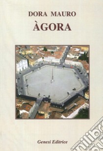 Àgora libro di Mauro Dora