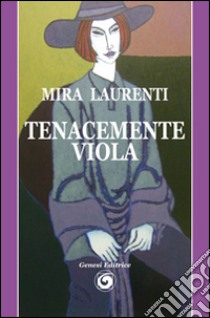 Tenacemente viola libro di Laurenti Mira